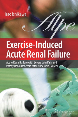 ExerciseInduced Acute Renal Failure: Acute Renal Failure with Severe Loin Pain and Patchy Renal Ischemia after Anaerobic Exerci,New