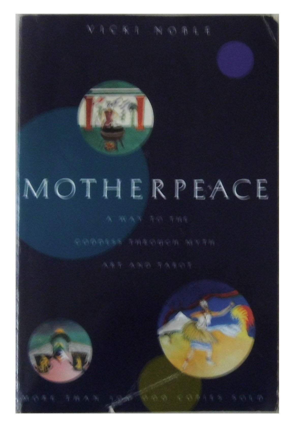 Motherpeace: A Way to the Goddess Through Myth, Art, and Tarot,New