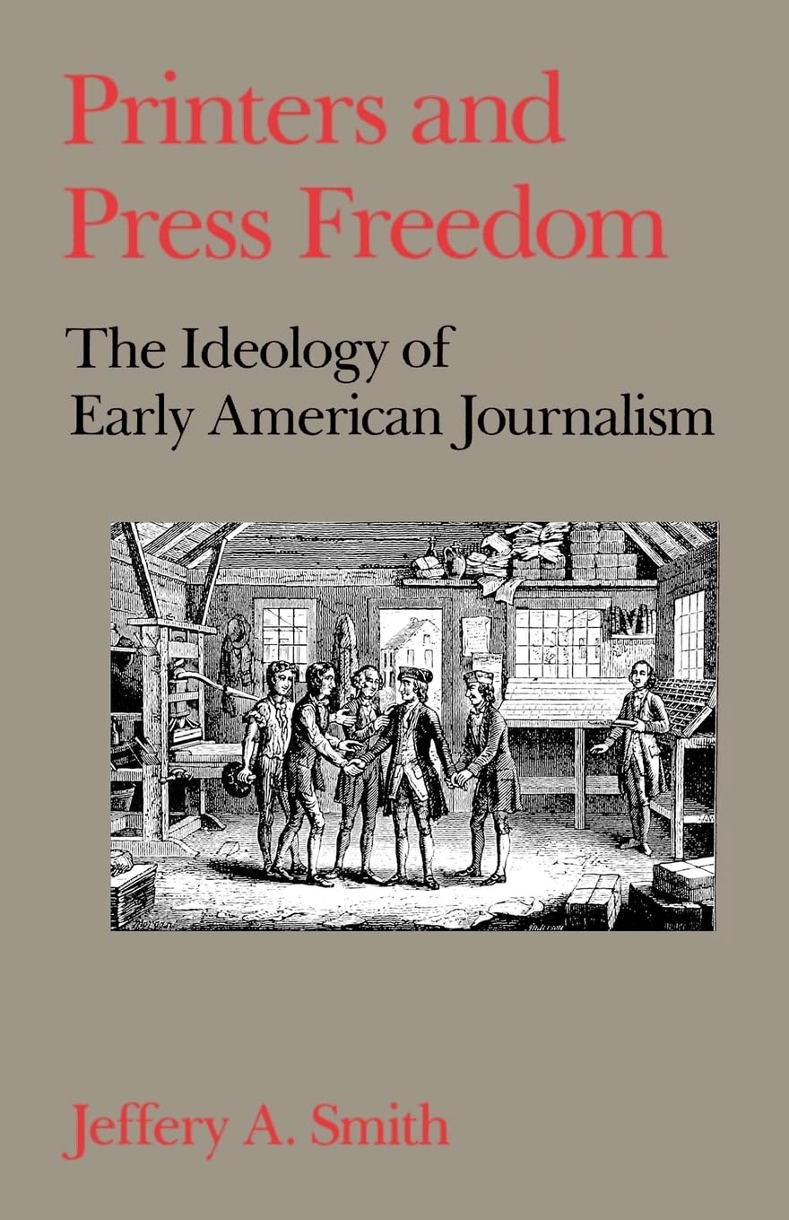 Printers And Press Freedom: The Ideology Of Early American Journalism
