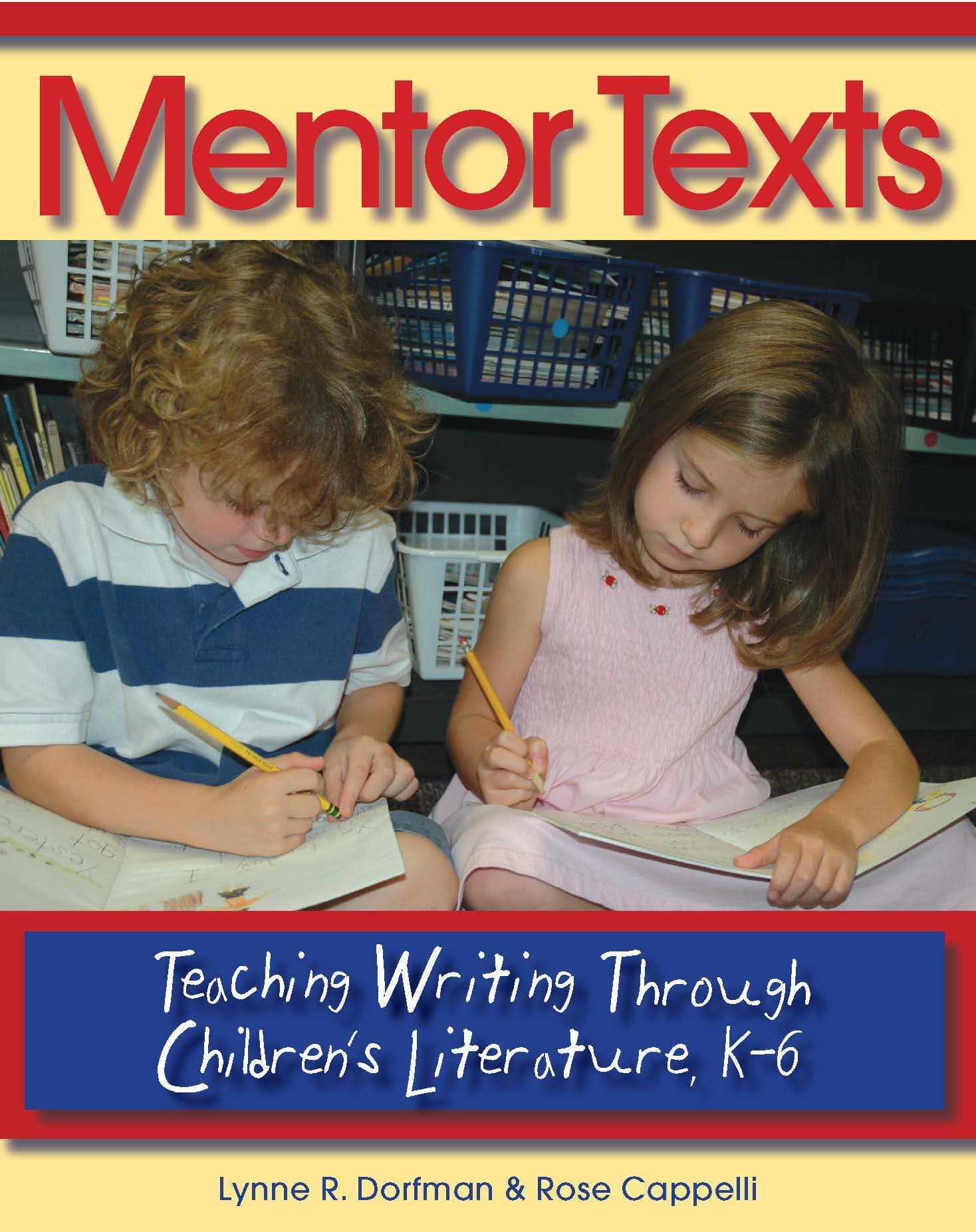 Mentor Texts: Teaching Writing Through Children'S Literature, K6