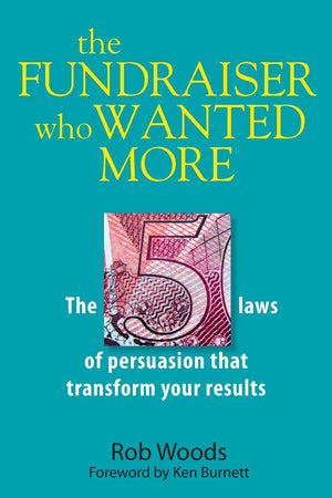 The Fundraiser Who Wanted More: The 5 Laws Of Persuasion That Transform Your Results,Used