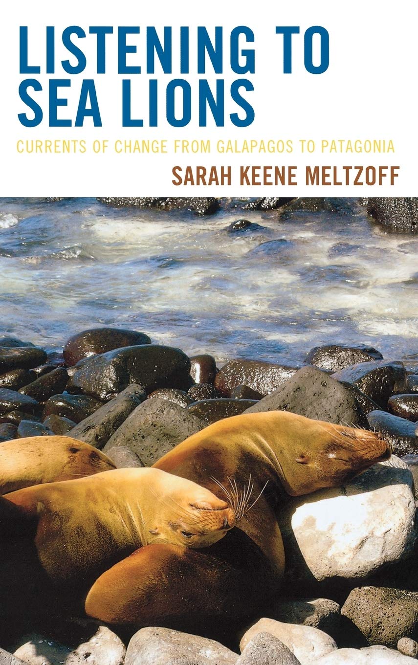 Listening to Sea Lions: Currents of Change from Galapagos to Patagonia,Used
