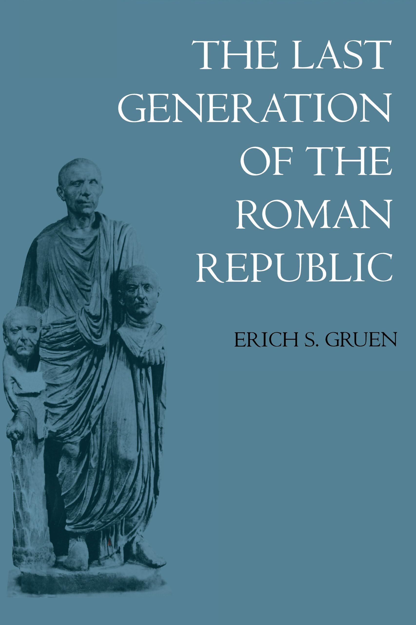 The Last Generation of the Roman Republic,New