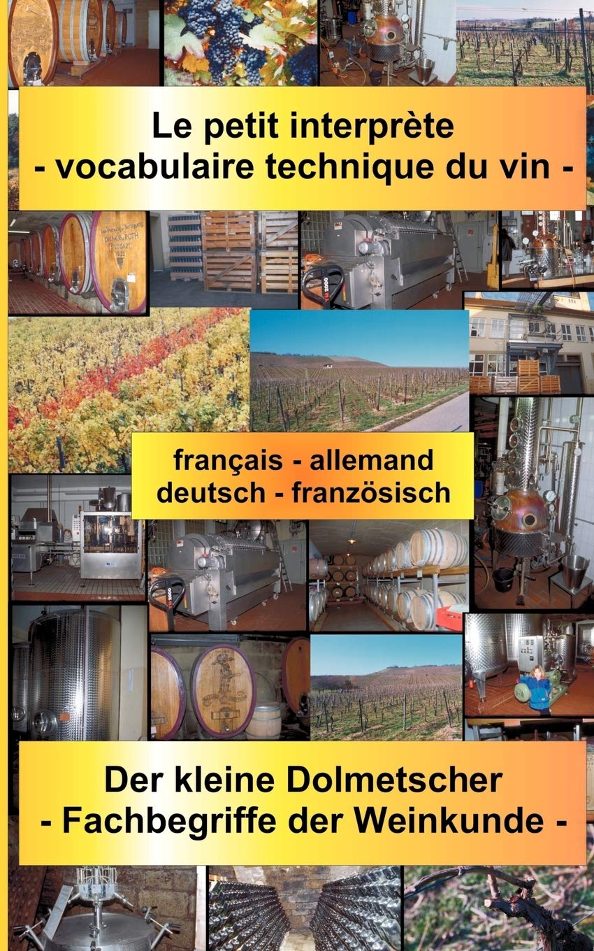 Le petit interprte  vocabulaire technique du vin: Der kleine Dolmetscher  Fachbegriffe der Weinkunde. franais  allemand / deu,Used