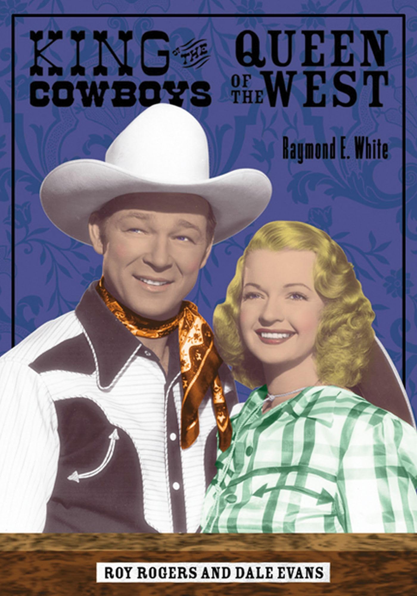 King of the Cowboys, Queen of the West: Roy Rogers and Dale Evans,Used