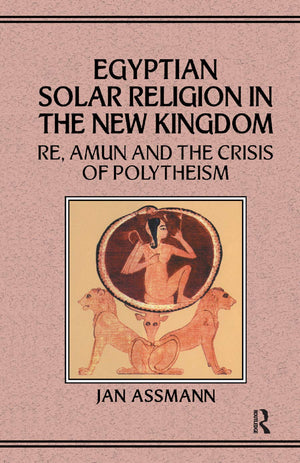 Egyptian Solar Religion in the New Kingdom: RE, Amun and the Crisis of Polytheism,Used