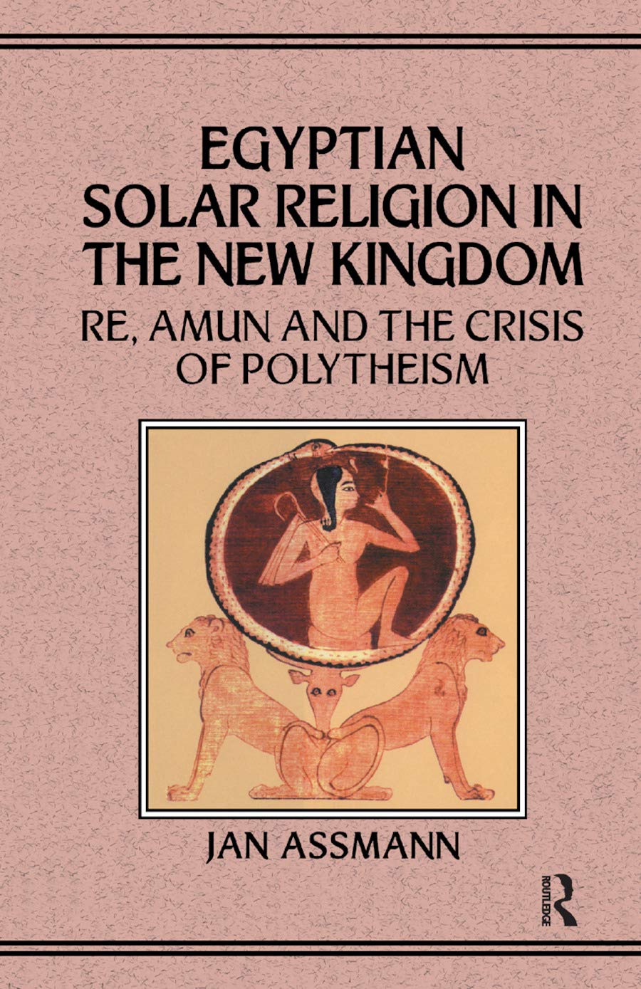 Egyptian Solar Religion in the New Kingdom: RE, Amun and the Crisis of Polytheism,Used