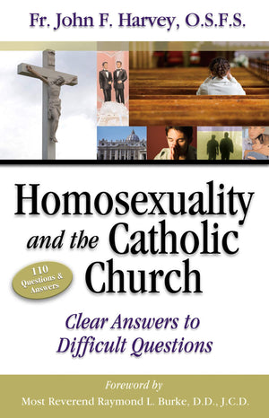 Homosexuality & The Catholic Church: Clear Answers To Difficult Questions