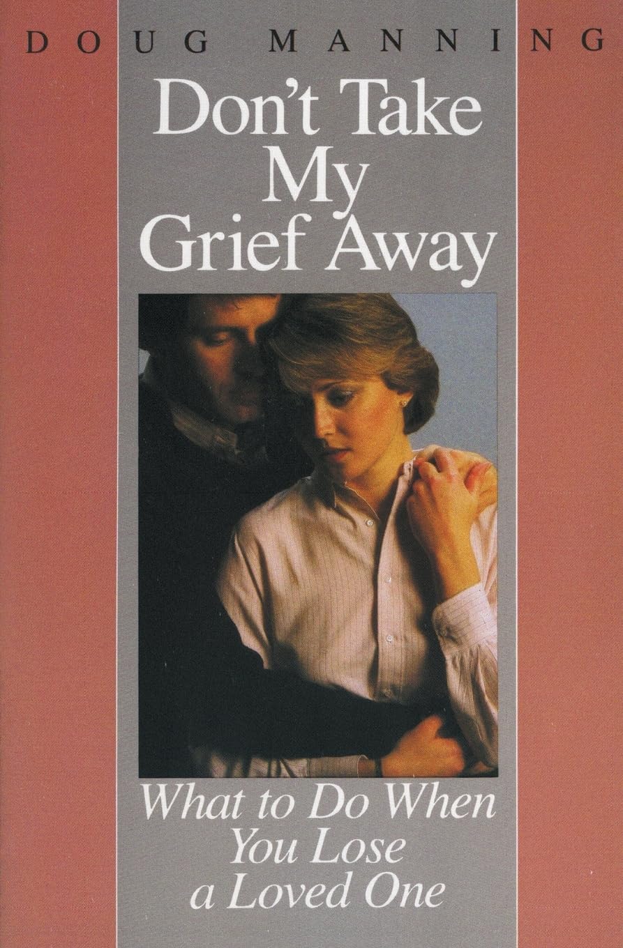 Don't Take My Grief Away: What to Do When You Lose a Loved One,Used