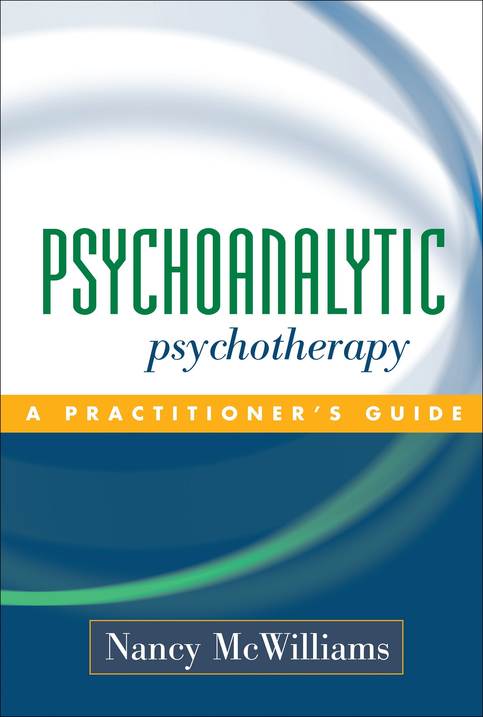Psychoanalytic Psychotherapy: A Practitioner's Guide,New