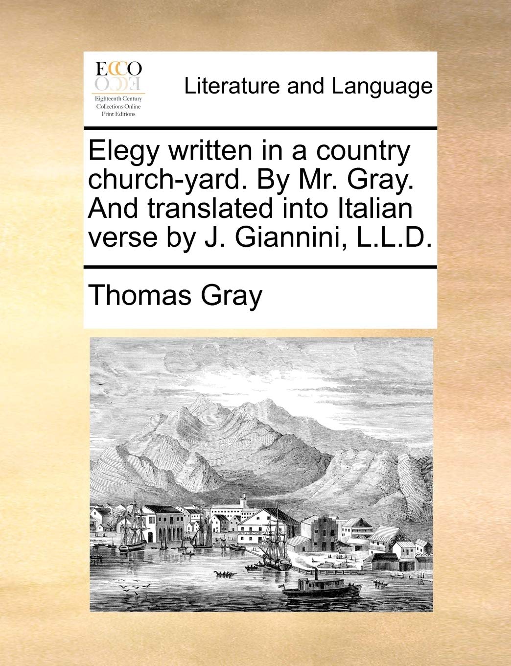 Elegy written in a country churchyard. By Mr. Gray. And translated into Italian verse by J. Giannini, L.L.D. (Italian Edition),New