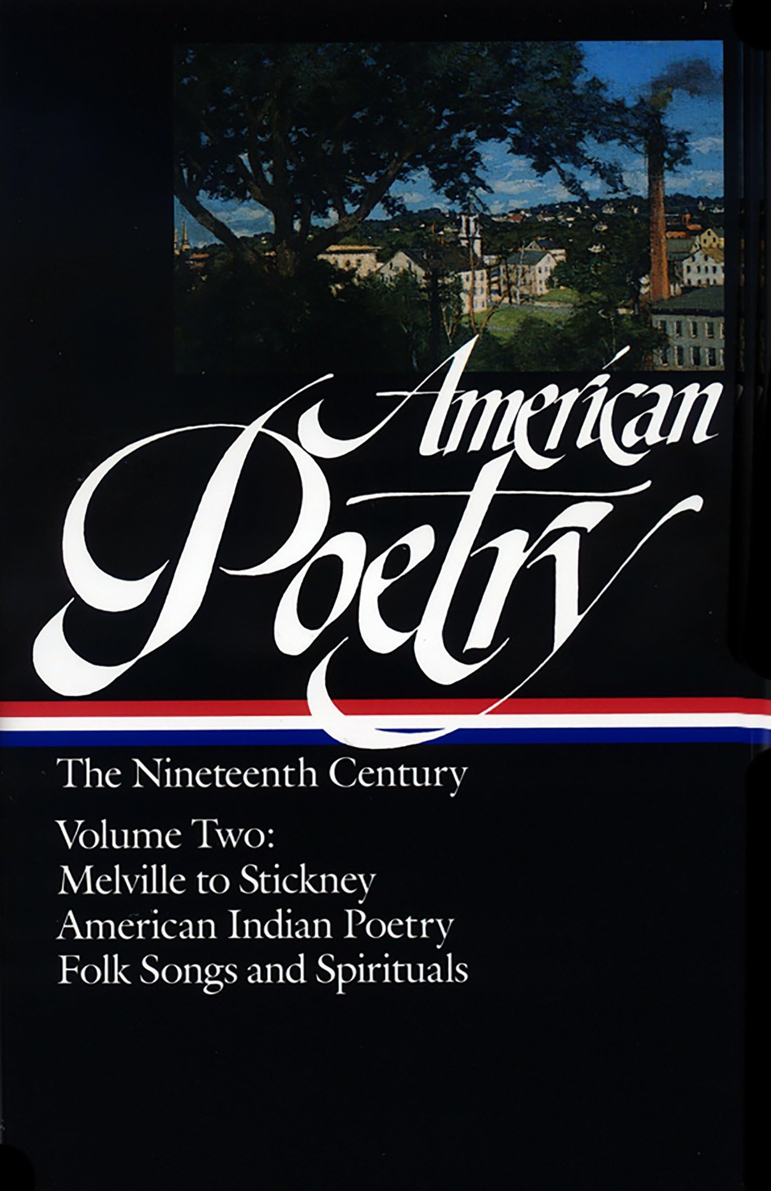 American Poetry: The Nineteenth Century, Vol. 2: Herman Melville To Stickney, American Indian Poetry, Folk Songs And Spirituals