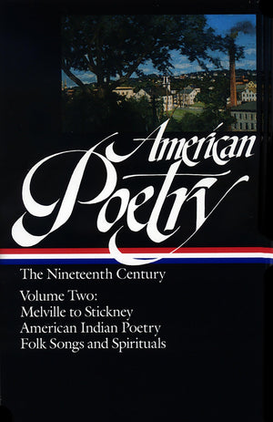 American Poetry: The Nineteenth Century, Vol. 2: Herman Melville To Stickney, American Indian Poetry, Folk Songs And Spirituals