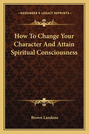 How To Change Your Character And Attain Spiritual Consciousness,New
