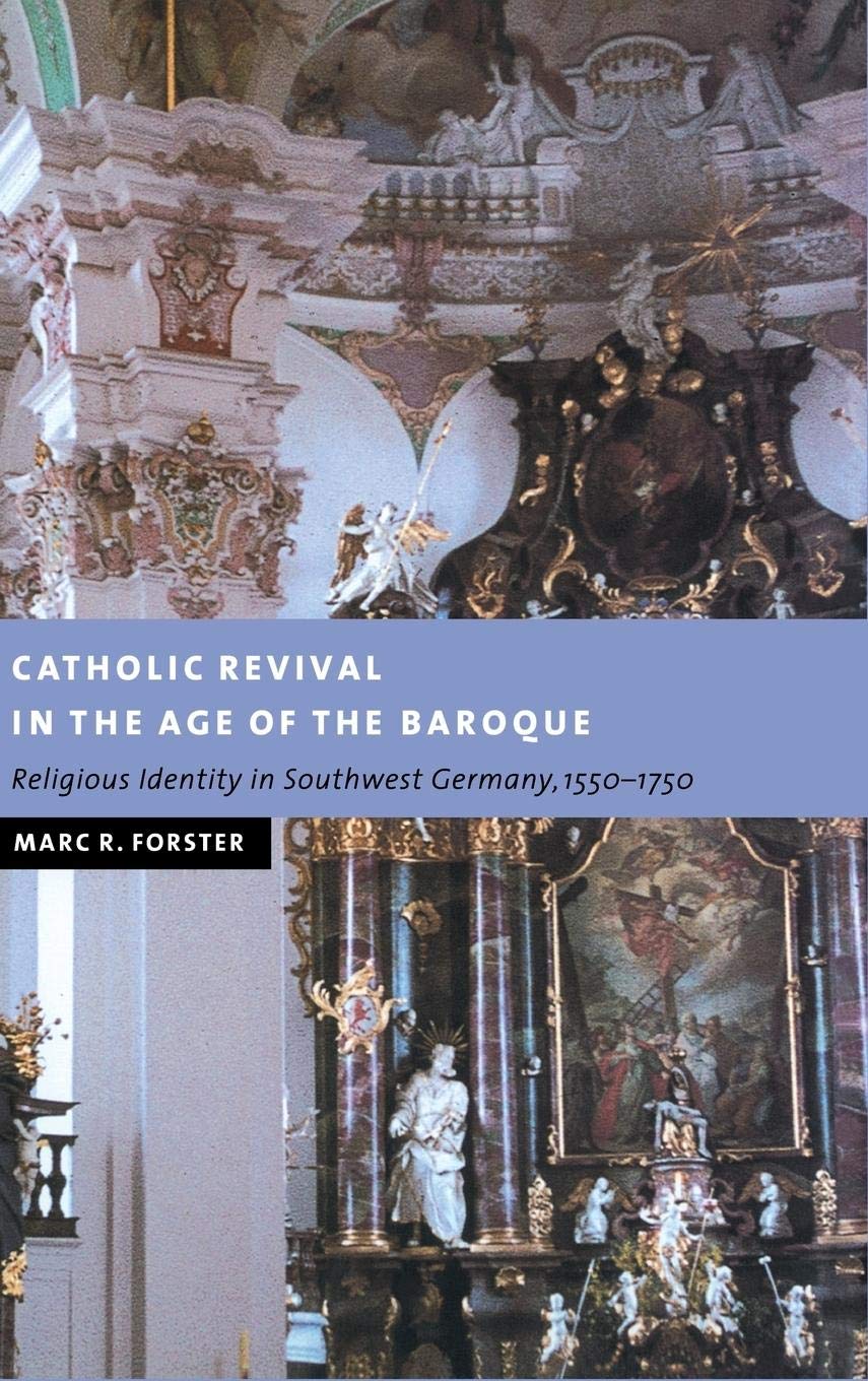 Catholic Revival in the Age of the Baroque: Religious Identity in Southwest Germany, 15501750 (New Studies in European History),Used