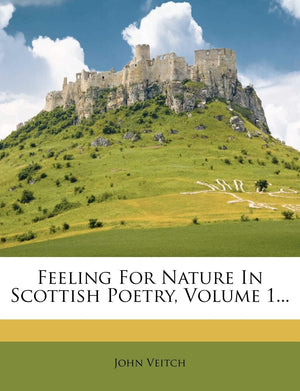 Feeling for Nature in Scottish Poetry, Volume 1...,Used