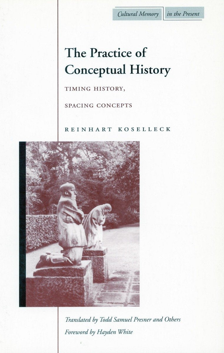 The Practice Of Conceptual History: Timing History, Spacing Concepts (Cultural Memory In The Present),New