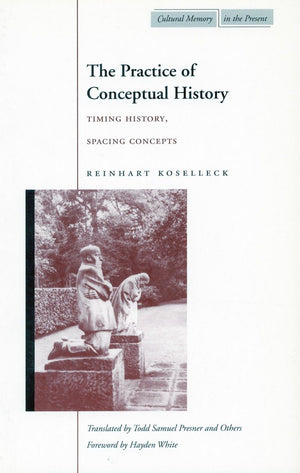 The Practice Of Conceptual History: Timing History, Spacing Concepts (Cultural Memory In The Present),Used