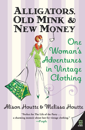 Alligators, Old Mink & New Money: One Woman's Adventures in Vintage Clothing,Used