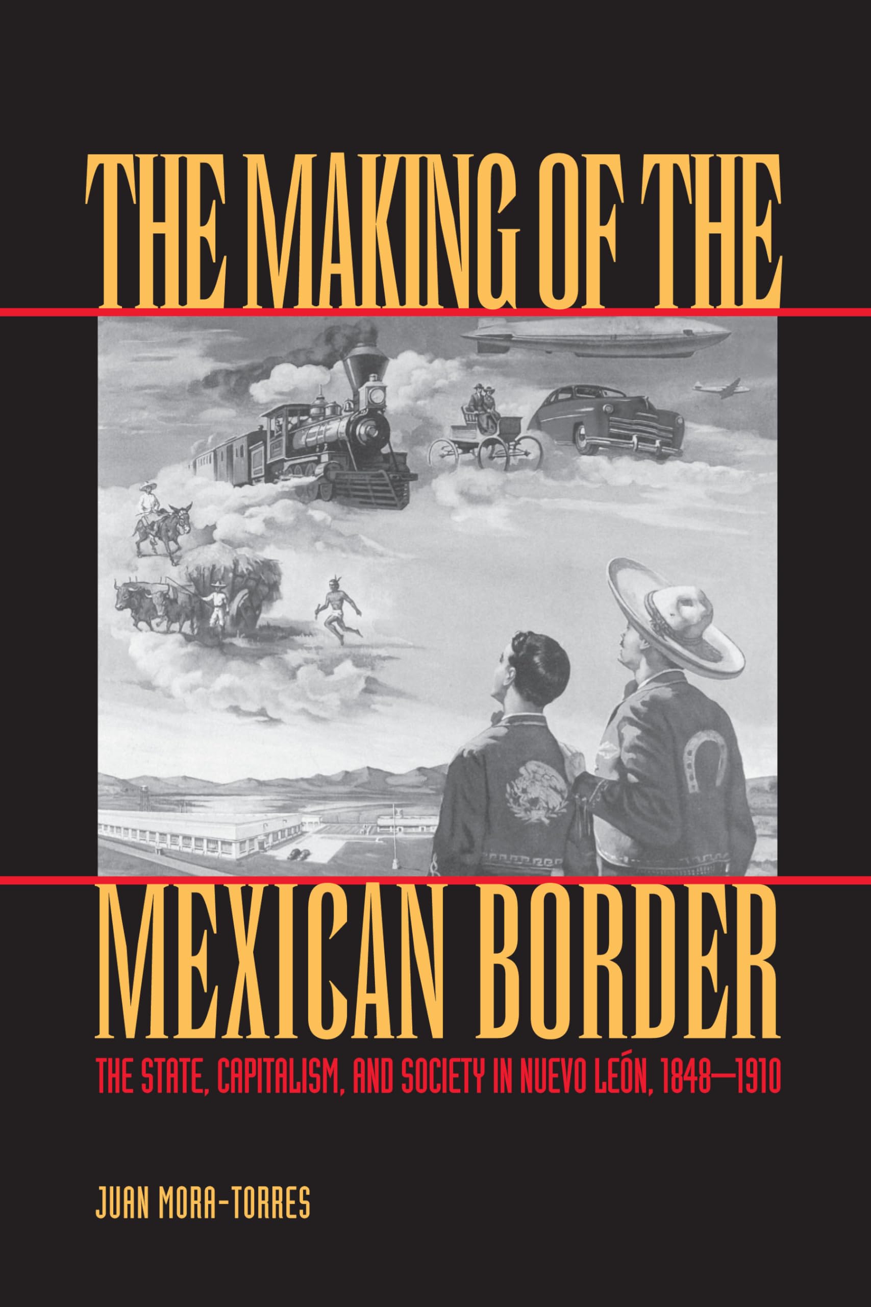 The Making of the Mexican Border: The State, Capitalism, and Society in Nuevo Len, 18481910,Used