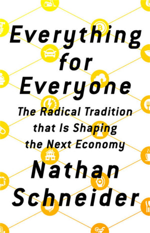 Everything for Everyone: The Radical Tradition That Is Shaping the Next Economy,New