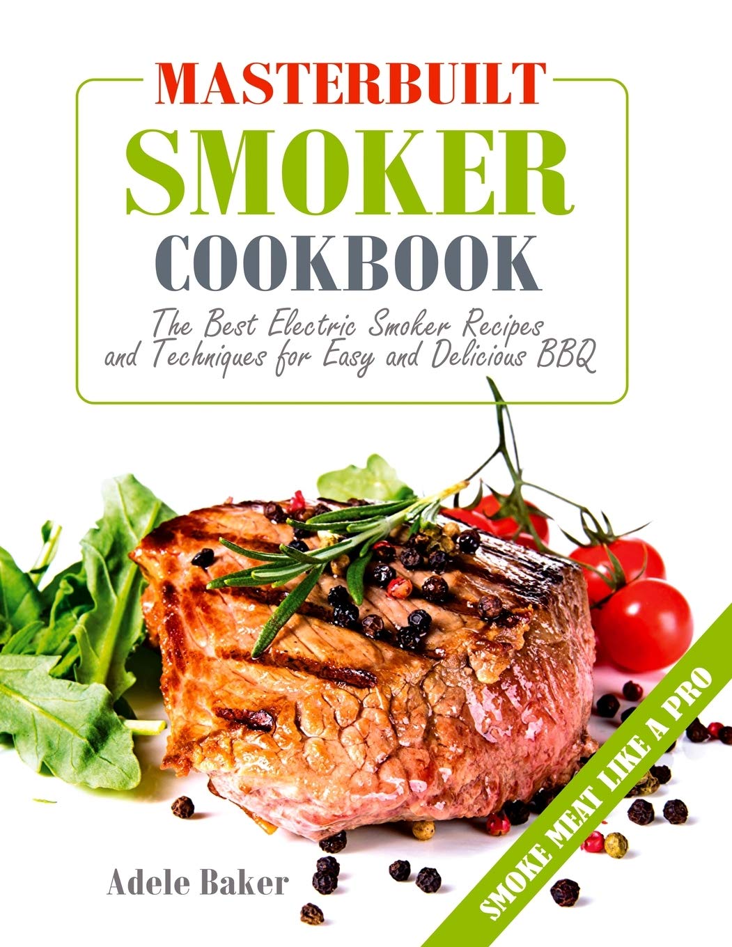 Masterbuilt Smoker Cookbook: The Best Electric Smoker Recipes and Technique for Easy and Delicious BBQ,Used