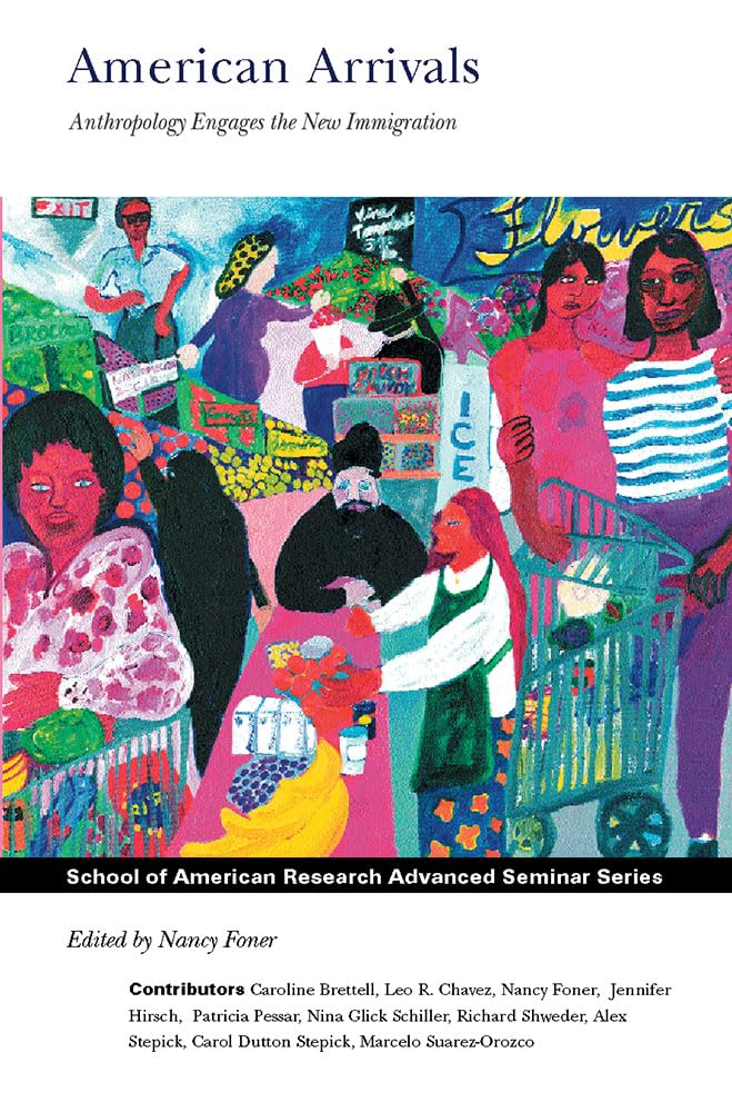 American Arrivals: Anthropology Engages the New Immigration (School for Advanced Research Advanced Seminar Series),Used