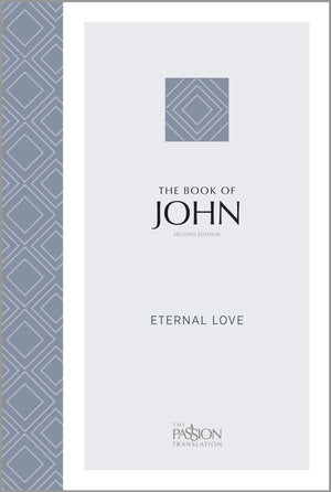 The Book of John (2nd Edition): Eternal Love (The Passion Translation)
