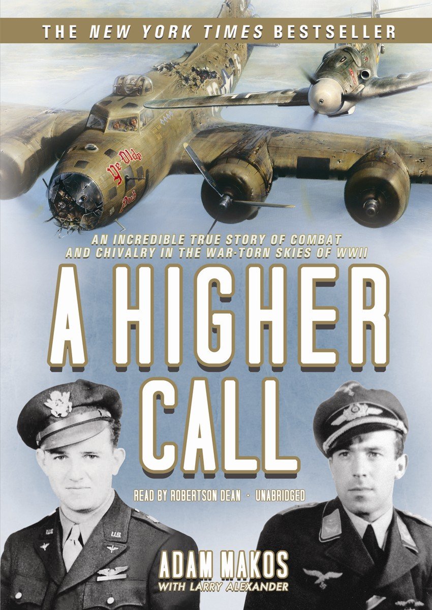 A Higher Call: An Incredible True Story Of Combat And Chivalry In The Wartorn Skies Of World War Ii,New
