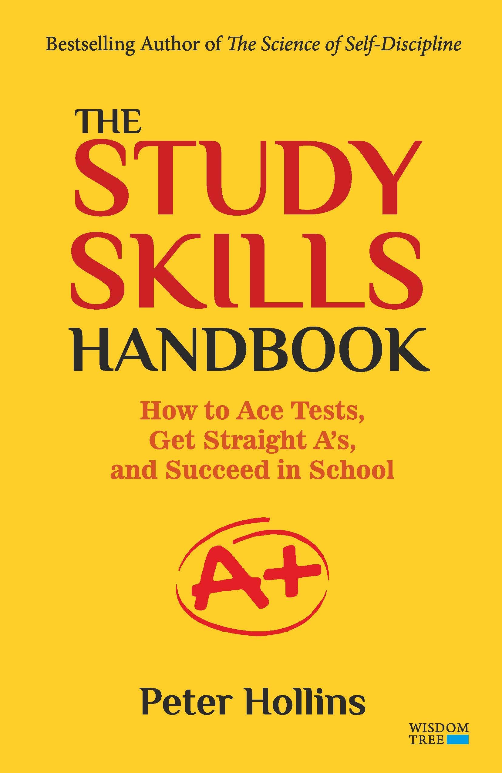 The Study Skills Handbook: How To Ace Tests, Get Straight AS, And Succeed In School