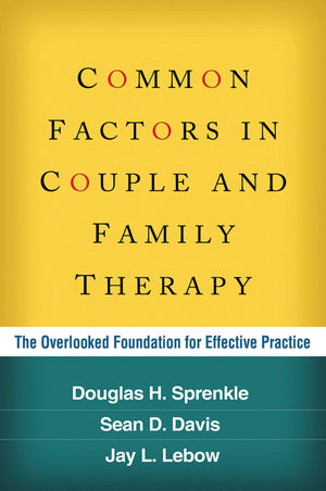 Common Factors In Couple And Family Therapy: The Overlooked Foundation For Effective Practice