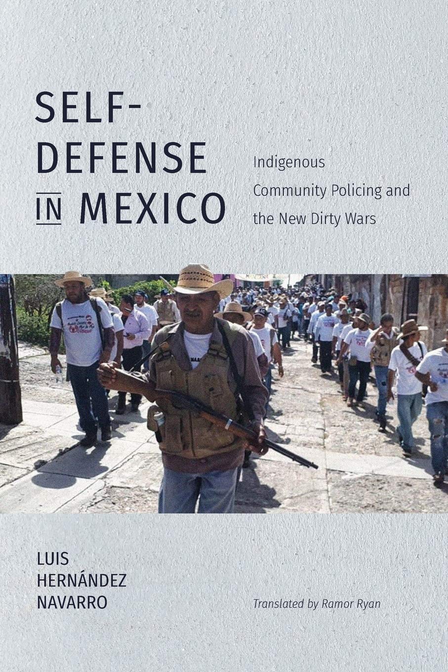 SelfDefense in Mexico: Indigenous Community Policing and the New Dirty Wars (Latin America in Translation/en Traduccin/em Tra