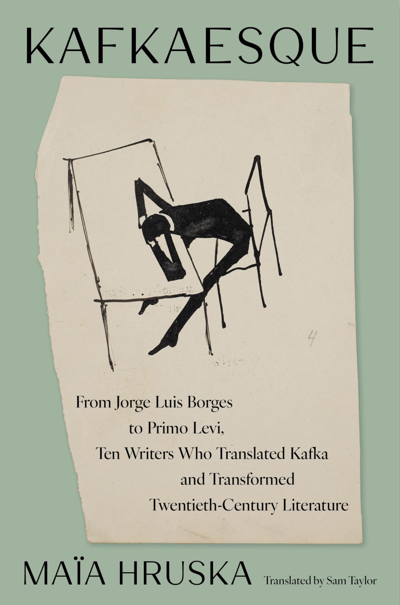 Kafkaesque: From Jorge Luis Borges To Primo Levi, Ten Writers Who Translated Kafka And Transformed TwentiethCentury Literature