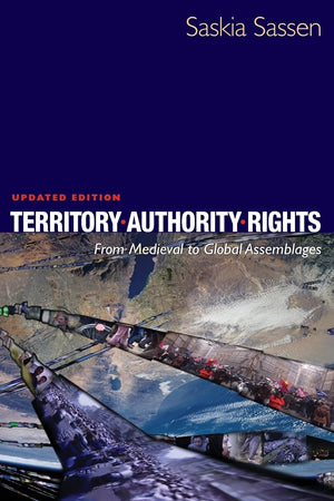 Territory, Authority, Rights: From Medieval To Global Assemblages,New