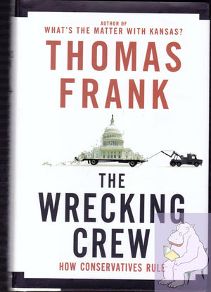 The Wrecking Crew: How Conservatives Rule-used