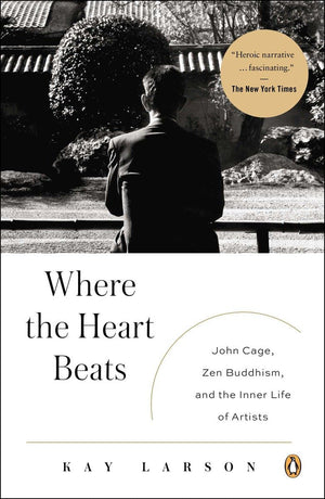 Where the Heart Beats: John Cage, Zen Buddhism, and the Inner Life of Artists,Used
