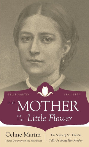 The Mother Of The Little Flower: The Sister Of St. Therese Tells Us About Her Mother