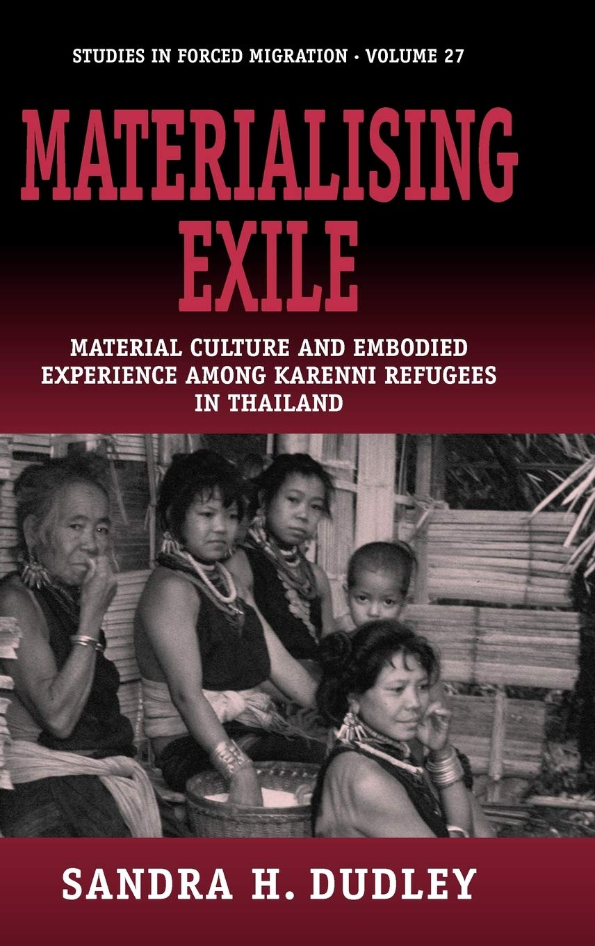 Materialising Exile: Material Culture and Embodied Experience among Karenni Refugees in Thailand (Forced Migration, 27),Used