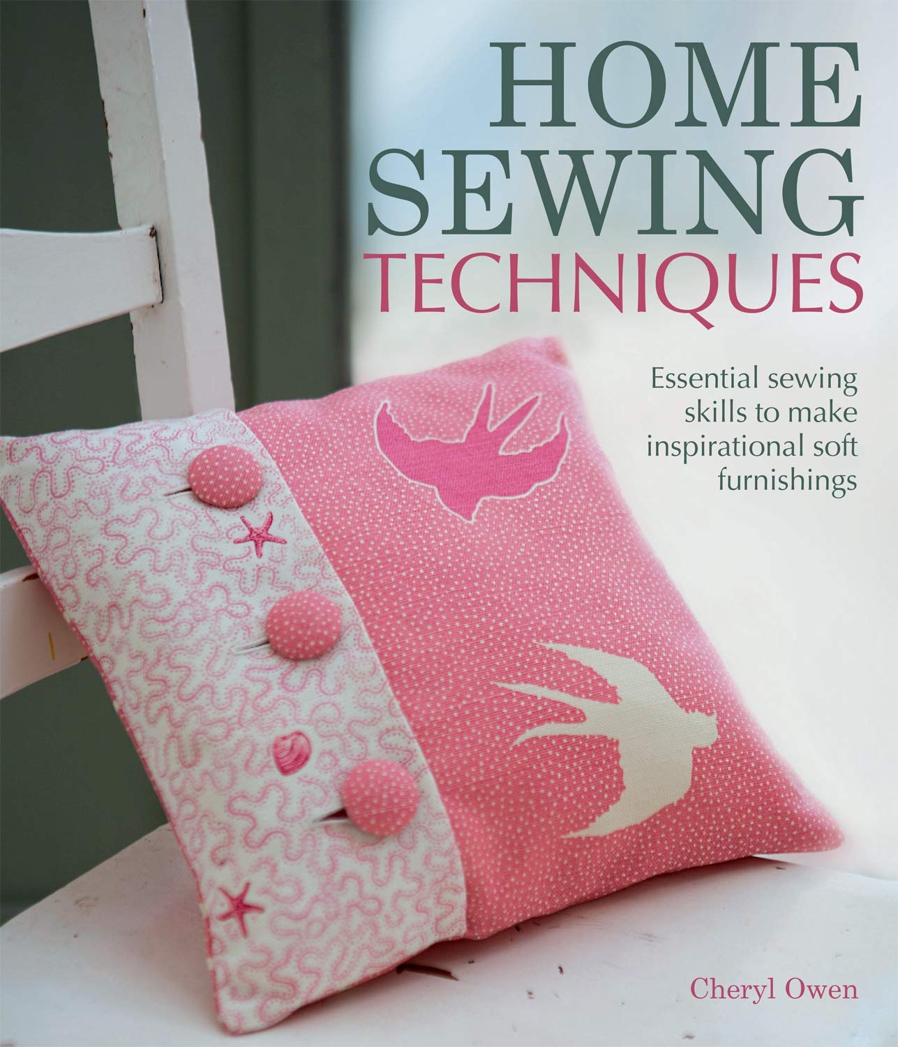 Home Sewing Techniques: Essential Sewing Skills To Make Inspirational Soft Furnishings,Used