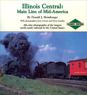 Illinois Central: Main Line of MidAmerica: Allcolor photography of the largest northsouth railroad in the United Stat,New