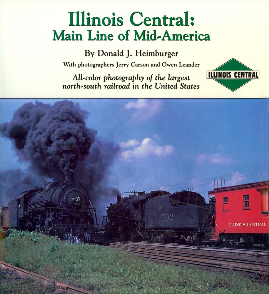 Illinois Central: Main Line of MidAmerica: Allcolor photography of the largest northsouth railroad in the United Stat,New