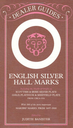 English Silver Hallmarks: Including The Marks Of Origin On Scottish & Irish Silver Plate, Gold, Platinum & Sheffield Plate: Wit,Used