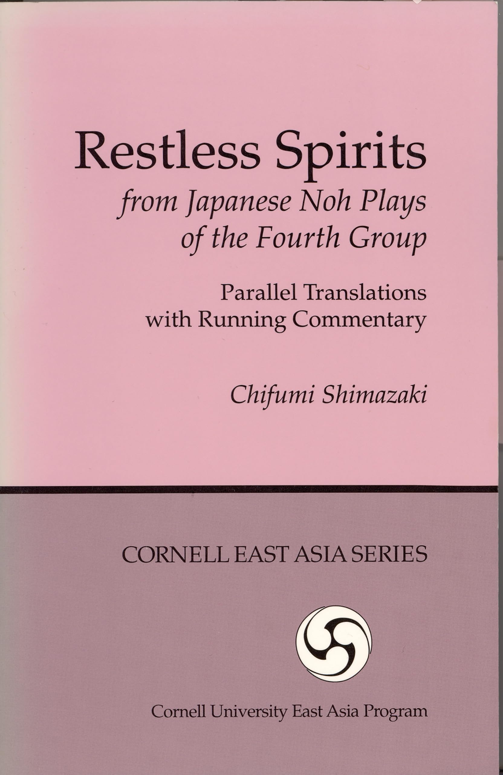 Restless Spirits From Japanese Noh Plays Of The Fourth Group: Parallel Translations With Running Commentary (Cornell East Asia S,New