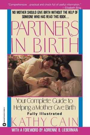 Partners In Birth: Your Complete Guide To Helping A Mother Give Birth