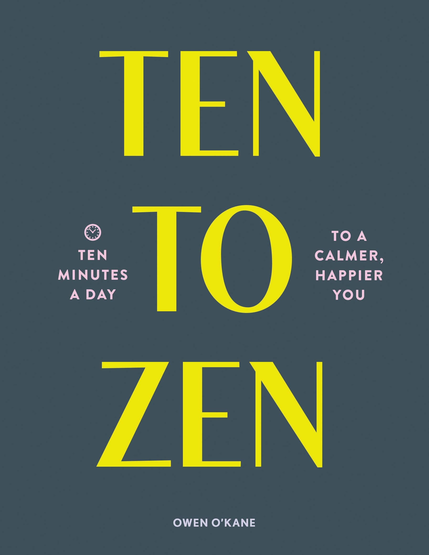 Ten To Zen: Ten Minutes A Day To A Calmer, Happier You (Meditation Book, Holiday Gift Book, Stress Management Mindfulness Book)