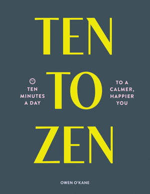 Ten To Zen: Ten Minutes A Day To A Calmer, Happier You (Meditation Book, Holiday Gift Book, Stress Management Mindfulness Book)