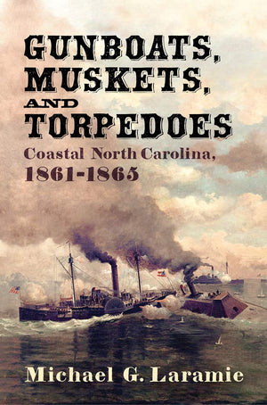 Gunboats, Muskets, and Torpedoes: Coastal North Carolina, 18611865,Used