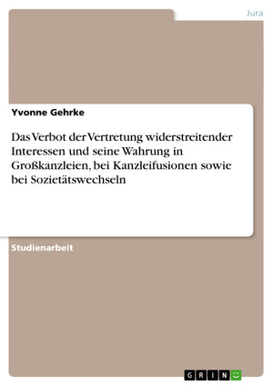 Das Verbot Der Vertretung Widerstreitender Interessen Und Seine Wahrung In Grokanzleien, Bei Kanzleifusionen Sowie Bei Soziettsw,Used