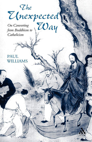 Unexpected Way: On Converting from Buddhism to Catholicism,New