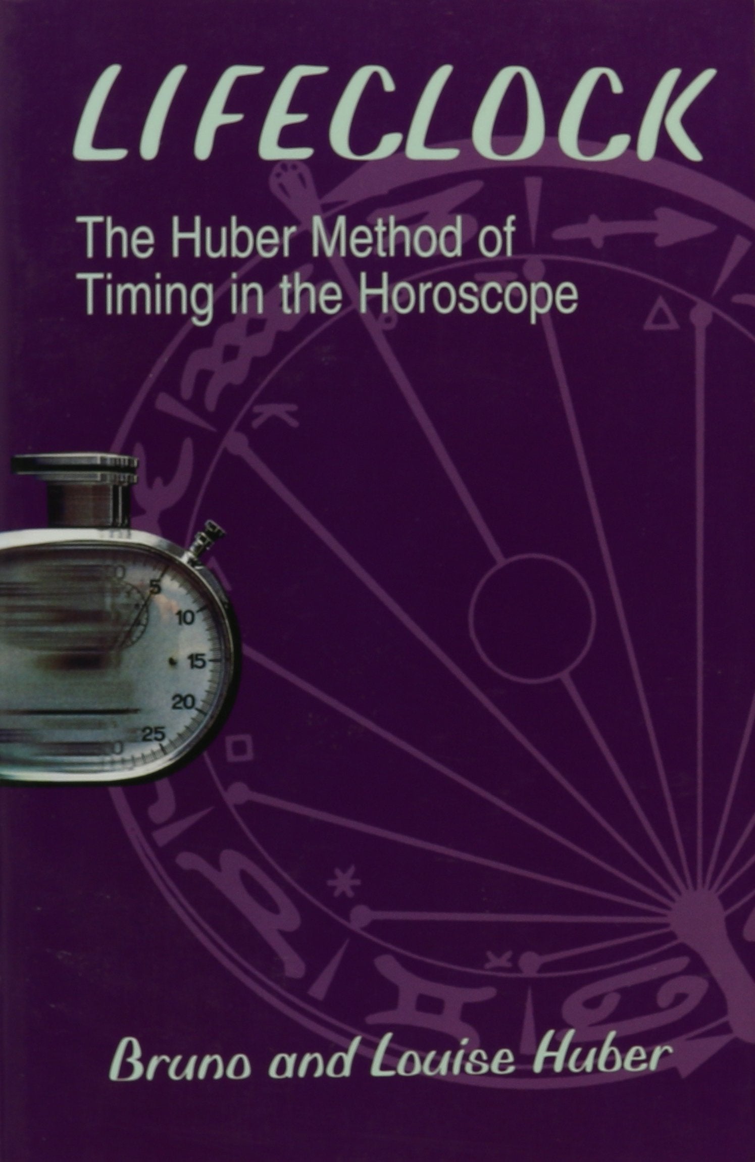 Lifeclock: The Huber Method Of Timing In The Horoscope,Used